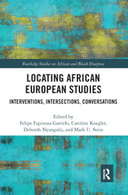 Locating African European Studies (Interventions, Intersections, Conversations) by Felipe Espinoza Garrido, Caroline Koegler, Deborah Nyangulu, Mark U Stein, 9781032085814