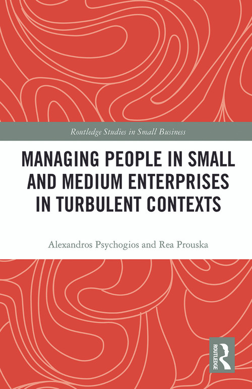 Managing People in Small and Medium Enterprises in Turbulent Contexts by Alexandros Psychogios, Rea Prouska, 9780367786915