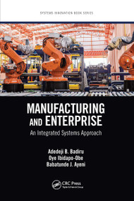Manufacturing and Enterprise (An Integrated Systems Approach) by Adedeji B. Badiru, Oye Ibidapo-Obe, Babatunde J. Ayeni, 9780367780531