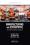 Manufacturing and Enterprise (An Integrated Systems Approach) by Adedeji B. Badiru, Oye Ibidapo-Obe, Babatunde J. Ayeni, 9780367780531