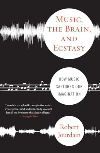 Music, the Brain, and Ecstasy (How Music Captures Our Imagination) by R Jourdain, Robert Jourdain, 9780380782093
