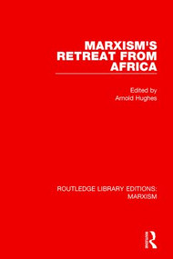 Marxism's Retreat from Africa (RLE Marxism) by Arnold Hughes, 9781138898905