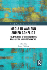 Media in War and Armed Conflict (Dynamics of Conflict News Production and Dissemination) by Romy Fröhlich, 9780367583613