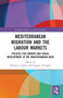 Mediterranean Migration and the Labour Markets (Policies for Growth and Social Development in the Mediterranean Area) by Salvatore Capasso, Eugenia Ferragina, 9780367785123