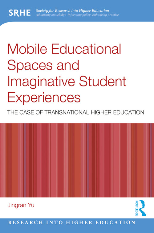Mobile Educational Spaces and Imaginative Student Experiences (The Case of Transnational Higher Education) by Jingran Yu, 9781032596655