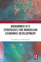 Mohammed VI's Strategies for Moroccan Economic Development by Eve Sandberg, Seth Binder, 9780367784737