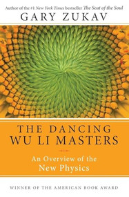 Dancing Wu Li Masters (An Overview of the New Physics) by Gary Zukav, 9780060959685