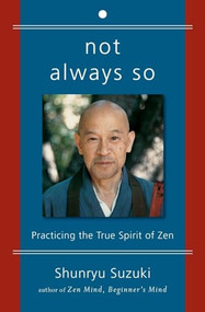 Not Always So (Practicing  the True Spirit of Zen) by Shunryu Suzuki, Edward Espe Brown, Zen Center San Francisco, 9780060957544