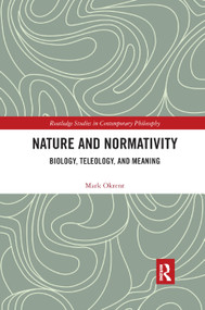 Nature and Normativity (Biology, Teleology, and Meaning) by Mark Okrent, 9780367886295