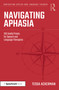 Navigating Aphasia (100 Useful Points for Speech and Language Therapists) by Tessa Ackerman, 9781032199092