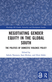 Negotiating Gender Equity in the Global South (The Politics of Domestic Violence Policy) by Sohela Nazneen, Sam Hickey, Eleni Sifaki, 9780367660574