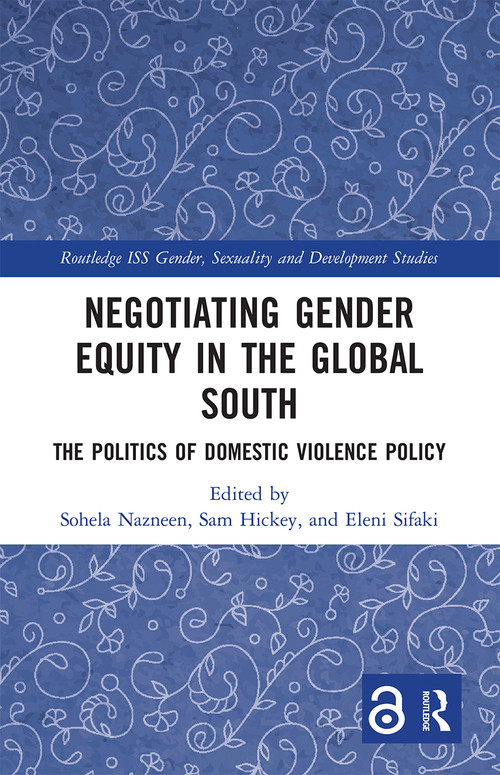 Negotiating Gender Equity in the Global South (The Politics of Domestic Violence Policy) by Sohela Nazneen, Sam Hickey, Eleni Sifaki, 9780367660574
