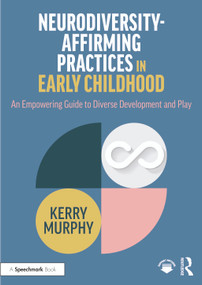 Neurodiversity-Affirming Practices in Early Childhood (An Empowering Guide to Diverse Development and Play) by Kerry Murphy, 9781032346526