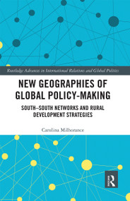 New Geographies of Global Policy-Making (South-South Networks and Rural Development Strategies) by Carolina Milhorance, 9780367665210