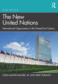 The New United Nations (International Organization in the Twenty-First Century) by John Allphin Moore, Jr., Jerry Pubantz, 9781032250960
