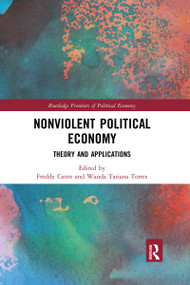 Nonviolent Political Economy (Theory and Applications) by Freddy Cante, Wanda Tatiana Torres, 9780367727185