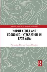 North Korea and Economic Integration in East Asia by Yeongseop Rhee, Patrick Messerlin, 9781032091426
