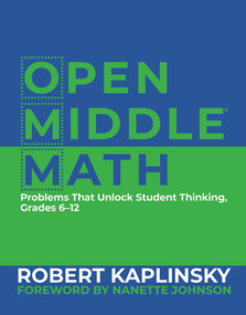 Open Middle Math (Problems That Unlock Student Thinking, 6-12) by Robert Kaplinsky, 9781625311740
