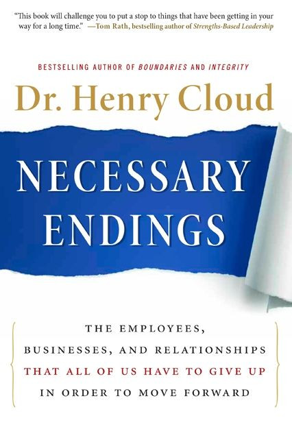 Necessary Endings (The Employees, Businesses, and Relationships That All of Us Have to Give Up in Order to Move Forward) by Henry Cloud, 9780061777127