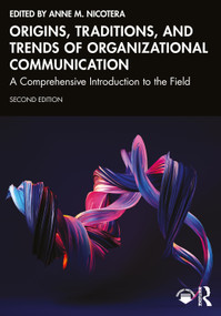 Origins, Traditions, and Trends of Organizational Communication (A Comprehensive Introduction to the Field) by Anne M. Nicotera, 9781032775388