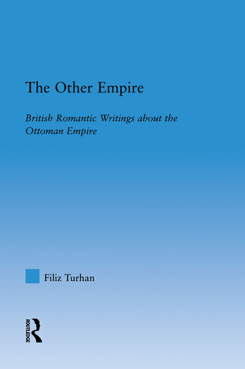 The Other Empire (British Romantic Writings about the Ottoman Empire) by Filiz Swenson, 9780415762656