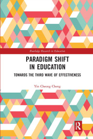Paradigm Shift in Education (Towards the Third Wave of Effectiveness) by Yin Cheong Cheng, 9780367661236