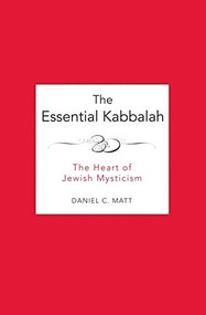The Essential Kabbalah (The Heart of Jewish Mysticism) by Daniel C. Matt, 9780062511638