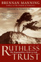 Ruthless Trust (The Ragamuffin's Path to God) by Brennan Manning, 9780062517760