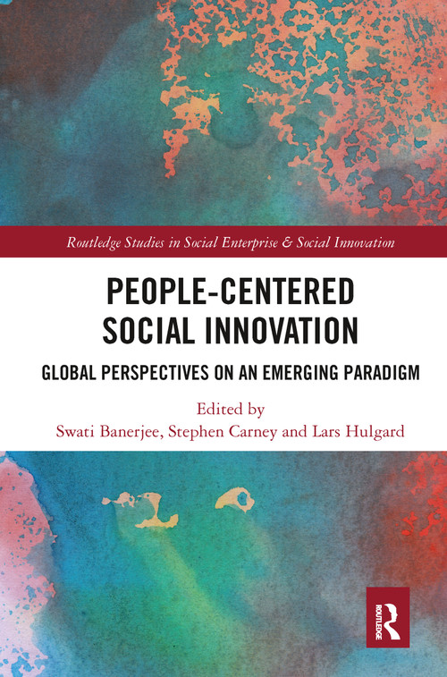 People-Centered Social Innovation (Global Perspectives on an Emerging Paradigm) by Swati Banerjee, Stephen Carney, Lars Hulgard, 9780367785321