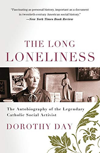 The Long Loneliness (The Autobiography of the Legendary Catholic Social Activist) by Dorothy Day, 9780060617516