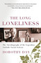 The Long Loneliness (The Autobiography of the Legendary Catholic Social Activist) by Dorothy Day, 9780060617516