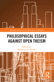 Philosophical Essays Against Open Theism by Benjamin H. Arbour, 9781032094786