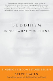 Buddhism Is Not What You Think (Finding Freedom Beyond Beliefs) by Steve Hagen, 9780060730574