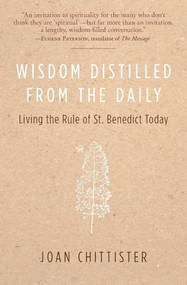 Wisdom Distilled from the Daily (Living the Rule of St. Benedict Today) by Joan Chittister, 9780060613990