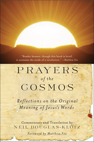 Prayers of the Cosmos (Reflections on the Original Meaning of Jesus's Words) by Neil Douglas-Klotz, 9780060619954