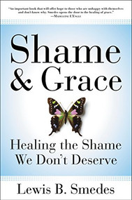 Shame and Grace (Healing the Shame We Don't Deserve) by Lewis B. Smedes, 9780060675226