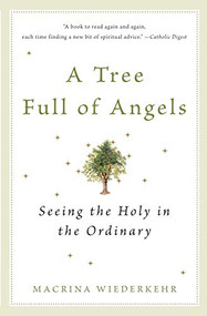 A Tree Full of Angels (Seeing the Holy in the Ordinary) by Macrina Wiederkehr, 9780062548689