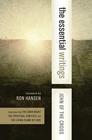 The Essential Writings (Selections from The Dark Night, The Spiritual Canticle, and The Living Flame of Love) by St. John of the Cross, 9780060576486