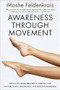 Awareness Through Movement (Easy-to-Do Health Exercises to Improve Your Posture, Vision, Imagination, and Personal Awareness) by Moshe Feldenkrais, 9780062503220
