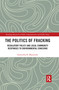 The Politics of Fracking (Regulatory Policy and Local Community Responses to Environmental Concerns) by Sarmistha R. Majumdar, 9780367665401
