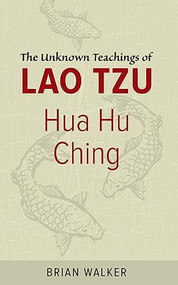Hua Hu Ching (The Unknown Teachings of Lao Tzu) by Brian Walker, 9780060692452