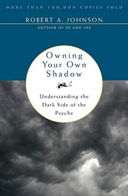 Owning Your Own Shadow (Understanding the Dark Side of the Psyche) by Robert A. Johnson, 9780062507549