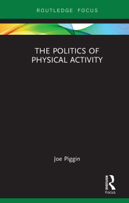 The Politics of Physical Activity - 9780367258931 by Joe Piggin, 9780367258931