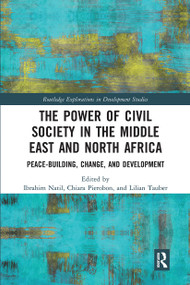 The Power of Civil Society in the Middle East and North Africa (Peace-building, Change, and Development) by Ibrahim Natil, Chiara Pierobon, Lilian Tauber, 9780367728755