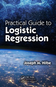 Practical Guide to Logistic Regression by Joseph M. Hilbe, 9781498709576