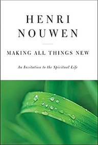 Making All Things New (An Invitation to the Spiritual Life) by Henri J. M. Nouwen, 9780060663261