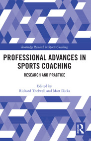 Professional Advances in Sports Coaching (Research and Practice) by Richard Thelwell, Matt Dicks, 9780367732349