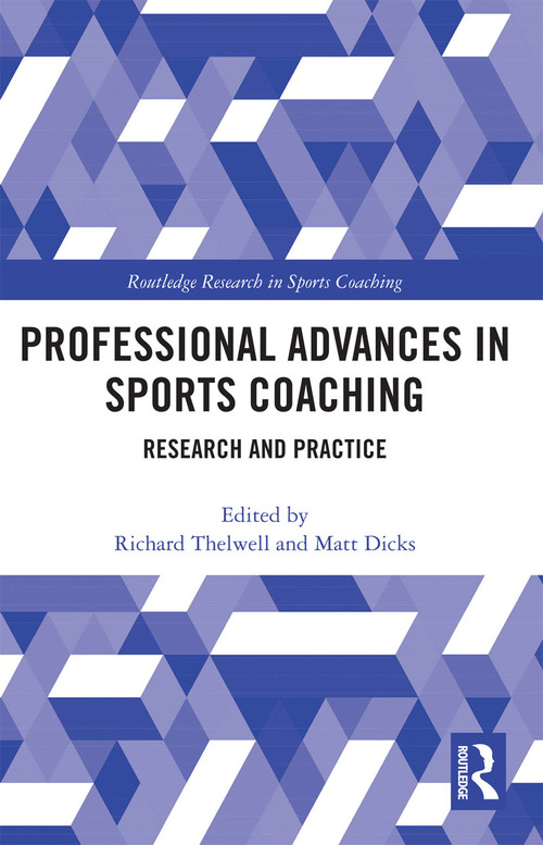 Professional Advances in Sports Coaching (Research and Practice) by Richard Thelwell, Matt Dicks, 9780367732349