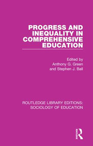 Progress and Inequality in Comprehensive Education by Anthony G. Green, Stephen J. Ball, 9781138220072
