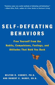 Self-Defeating Behaviors (Free Yourself from the Habits, Compulsions, Feelings, and Attitudes That Hold You Back) by Milton R. Cudney, 9780062501974